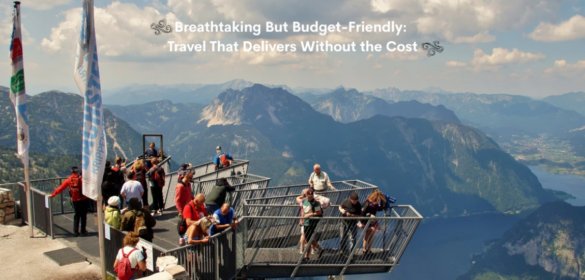 Breathtaking But Budget-Friendly: Travel That Delivers Without the Cost